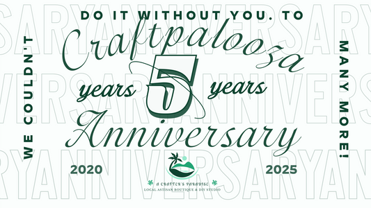 Craftpalooza 5yr Anniversary Celebration & More